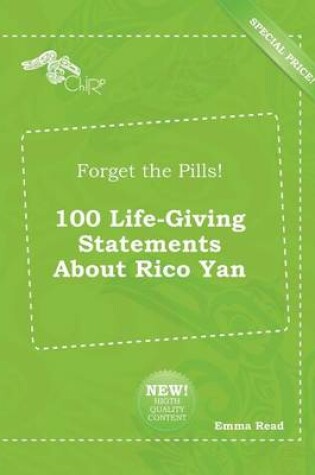 Cover of Forget the Pills! 100 Life-Giving Statements about Rico Yan