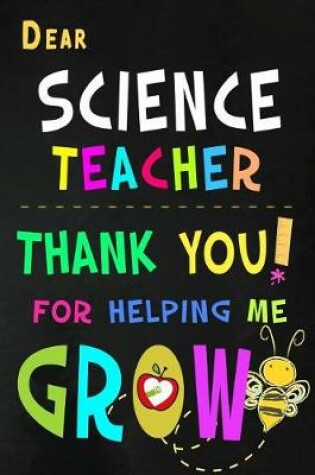 Cover of Dear Science Teacher Thank You For Helping Me Grow