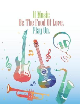 Book cover for 10 Stave Manuscript Paper - If Music Be The Food Of Love. Play On.
