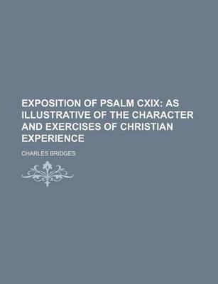 Book cover for Exposition of Psalm CXIX; As Illustrative of the Character and Exercises of Christian Experience