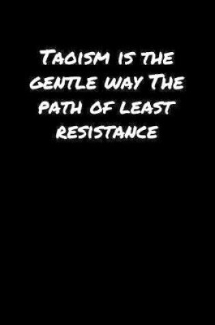 Cover of Taoism Is The Gentle Way The Path Of Least Resistance�