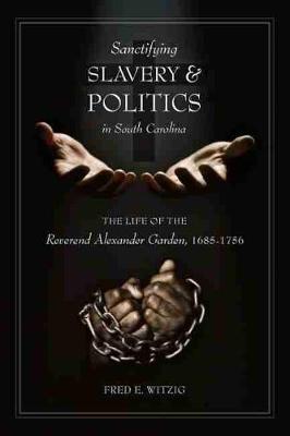 Cover of Sanctifying Slavery and Politics in South Carolina