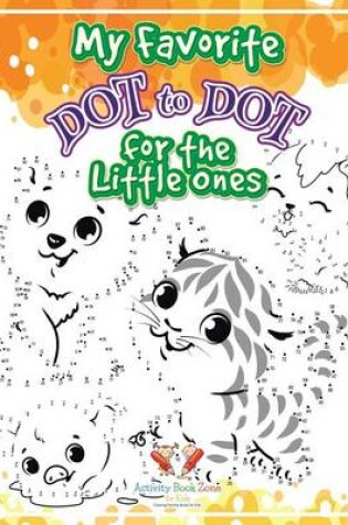 Cover of My Favorite Dot to Dot for the Little Ones