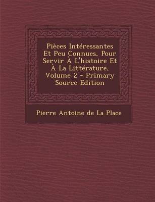 Book cover for Pieces Interessantes Et Peu Connues, Pour Servir A L'Histoire Et a la Litterature, Volume 2 - Primary Source Edition