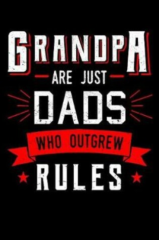 Cover of Grandpa Are Just Dads Who Outgrew Rules