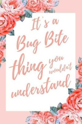 Cover of It's a Bug Bite Thing You Wouldn't Understand