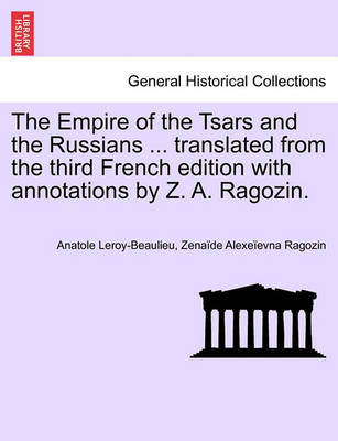 Book cover for The Empire of the Tsars and the Russians ... Translated from the Third French Edition with Annotations by Z. A. Ragozin.