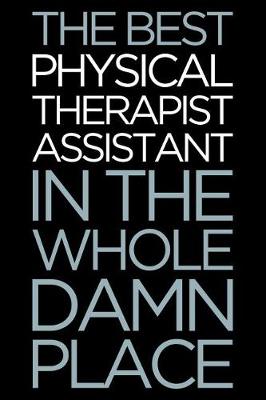 Book cover for The Best Physical Therapist Assistant in the Whole Damn Place