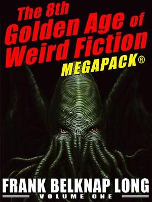 Book cover for The 8th Golden Age of Weird Fiction Megapack(r)