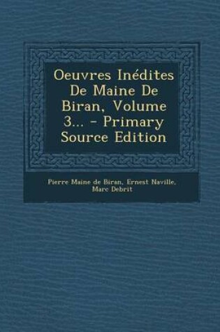 Cover of Oeuvres Inedites de Maine de Biran, Volume 3... - Primary Source Edition