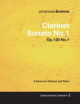 Book cover for Johannes Brahms - Clarinet Sonata No.1 - Op.120 No.1 - A Score for Clarinet and Piano