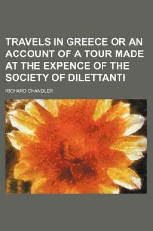 Cover of Travels in Greece or an Account of a Tour Made at the Expence of the Society of Dilettanti