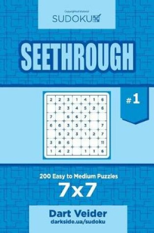 Cover of Sudoku Seethrough - 200 Easy to Medium Puzzles 7x7 (Volume 1)