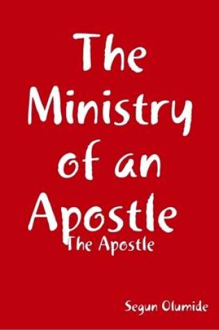 Cover of The Ministry of an Apostle : the Apostle