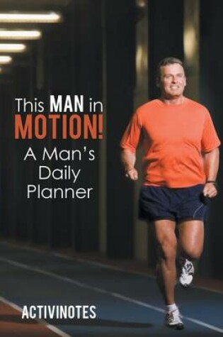 Cover of This Man in Motion! A Man's Daily Planner