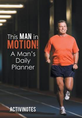 Book cover for This Man in Motion! A Man's Daily Planner