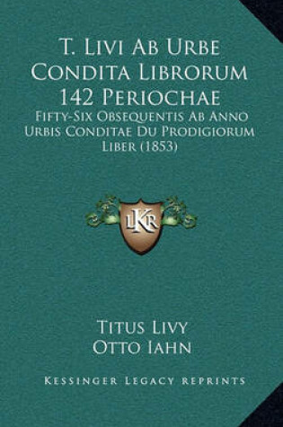 Cover of T. Livi AB Urbe Condita Librorum 142 Periochae