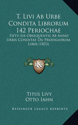 Book cover for T. Livi AB Urbe Condita Librorum 142 Periochae