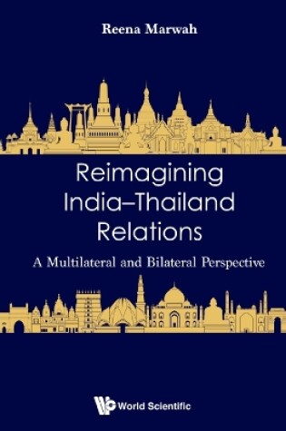 Cover of Reimagining India-thailand Relations: A Multilateral And Bilateral Perspective