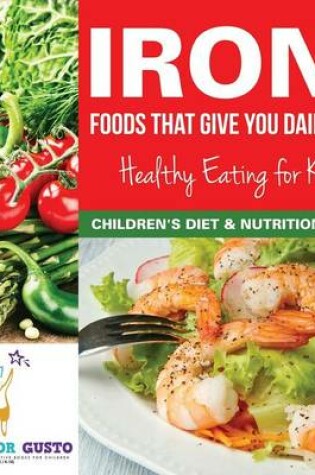 Cover of Iron! Foods That Give You Daily Iron - Healthy Eating for Kids - Children's Diet & Nutrition Books