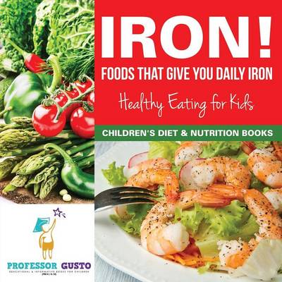 Book cover for Iron! Foods That Give You Daily Iron - Healthy Eating for Kids - Children's Diet & Nutrition Books