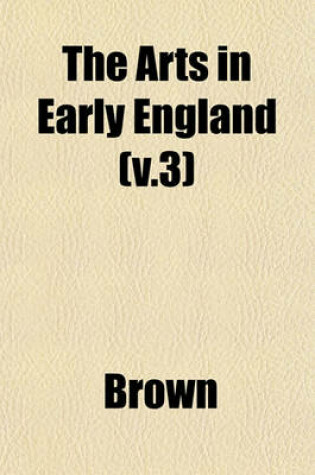 Cover of The Arts in Early England (V.3)