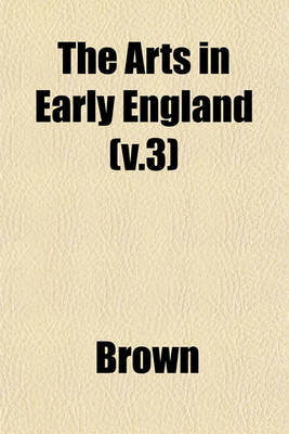 Book cover for The Arts in Early England (V.3)