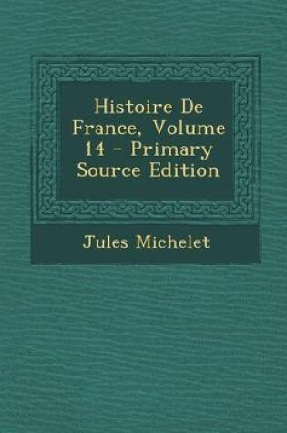 Cover of Histoire de France, Volume 14 - Primary Source Edition