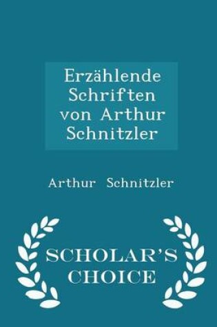 Cover of Erzahlende Schriften Von Arthur Schnitzler - Scholar's Choice Edition