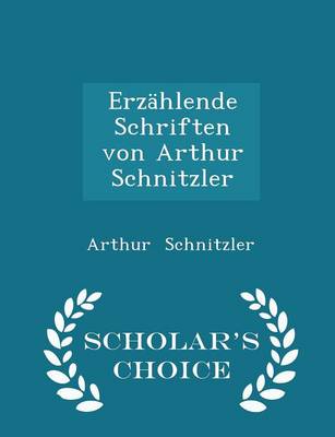 Book cover for Erzahlende Schriften Von Arthur Schnitzler - Scholar's Choice Edition
