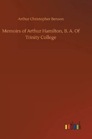 Cover of Memoirs of Arthur Hamilton, B. A. Of Trinity College