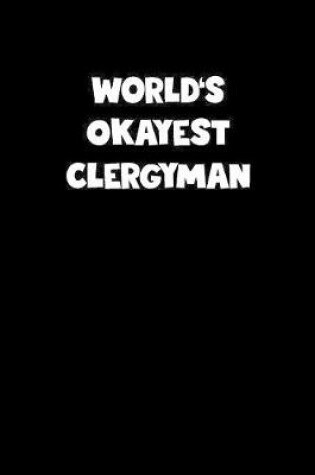 Cover of World's Okayest Clergyman Notebook - Clergyman Diary - Clergyman Journal - Funny Gift for Clergyman