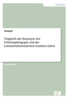 Book cover for Vergleich der Konzepte der Erlebnispadagogik und der Lebensweltorientierten Sozialen Arbeit