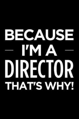 Cover of Because I'm a Director That's Why