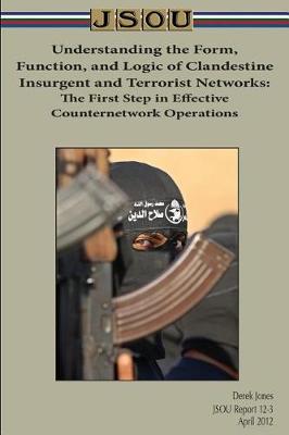 Book cover for Understanding the Form, Function, and Logic of Clandestine Insurgent and Terrorist Networks
