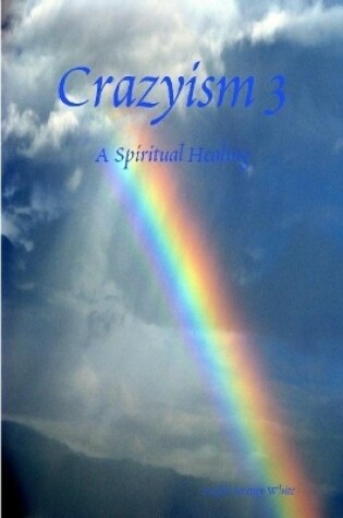 Cover of Crazyism 3: A Spiritual Healing