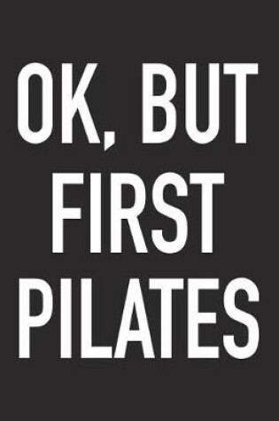 Cover of Ok, But First Pilates