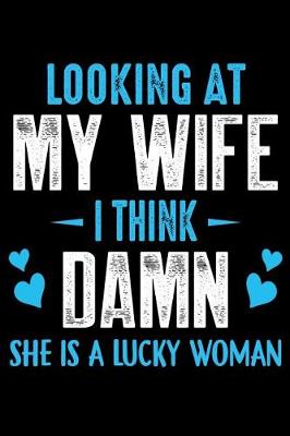Book cover for Looking At My Wife I Think Damn She is a lucky woman