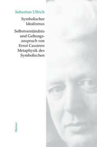 Cover of Symbolischer Idealismus: Selbstverstandnis Und Geltungsanspruch Von Ernst Cassirers Metaphysik Des Symbolischen.