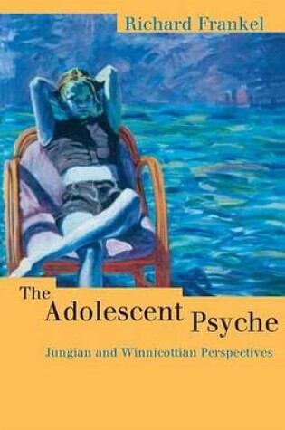 Cover of Adolescent Psyche, The: Jungian and Winnicottian Perspectives