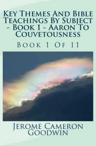 Cover of Key Themes And Bible Teachings By Subject - Book 1 - Aaron To Couvetousness