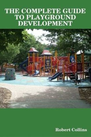 Cover of THE Complete Guide to Playground Development