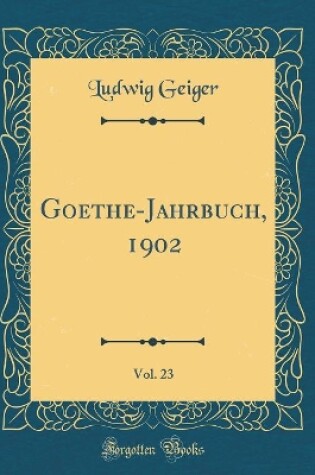 Cover of Goethe-Jahrbuch, 1902, Vol. 23 (Classic Reprint)