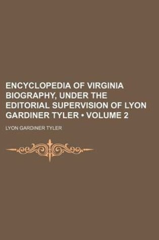 Cover of Encyclopedia of Virginia Biography, Under the Editorial Supervision of Lyon Gardiner Tyler (Volume 2)