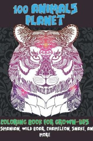 Cover of 100 Animals Planet - Coloring Book for Grown-Ups - Tasmanian, Wild boar, Chameleon, Snake, and more