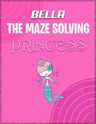 Book cover for Bella the Maze Solving Princess