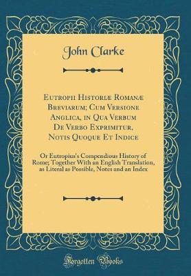 Book cover for Eutropii Historiae Romanae Breviarum; Cum Versione Anglica, in Qua Verbum de Verbo Exprimitur, Notis Quoque Et Indice