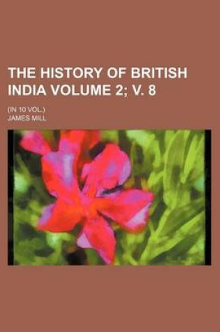 Cover of The History of British India Volume 2; V. 8; (In 10 Vol.)