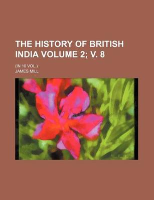 Book cover for The History of British India Volume 2; V. 8; (In 10 Vol.)