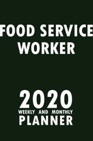 Cover of Food Service Worker 2020 Weekly and Monthly Planner